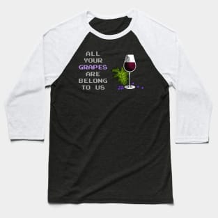 All Your Grapes Are Belong To Us Baseball T-Shirt